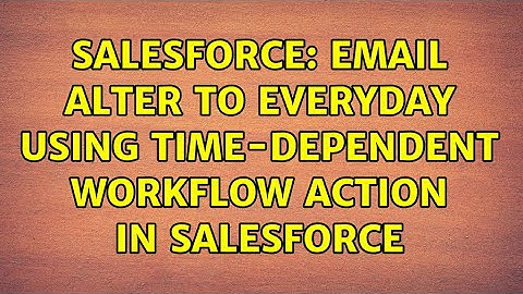 Salesforce: Email alter to everyday using Time-Dependent Workflow Action in salesforce