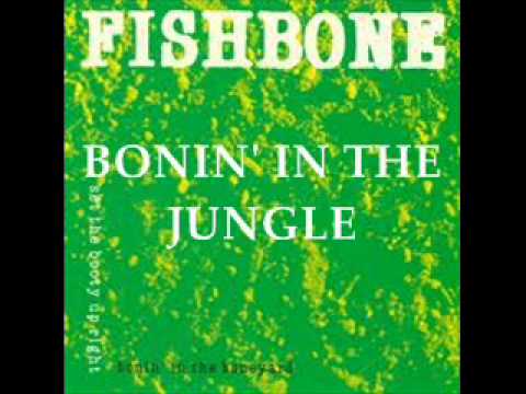 Fishbone - Bonin' in the Jungle