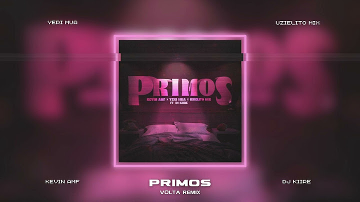 Kevin AMF, Yeri Mua, Uzielito Mix ft. DJ Kiire - Primos (VOLTA Remix)