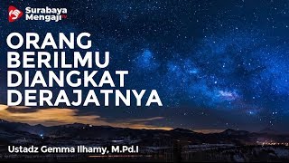 Allah Mengangkat Derajat Orang yang Berilmu - Ustadz Gemma Ilhamy, M.Pd.I