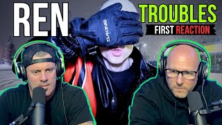 FIRST TIME HEARING Ren - Troubles | REACTION