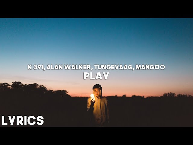 K 391, Alan Walker, Tungevaag, Mangoo - Play (Lyrics) class=
