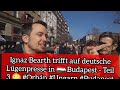 Ignaz bearth trifft auf deutsche lgenpresse in  budapest  teil 3  orbn ungarn budapest