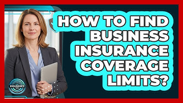 How To Find Business Insurance Coverage Limits?