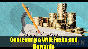 Contesting a Will: Risks and Rewards | Estate Planning and Inheritance Law