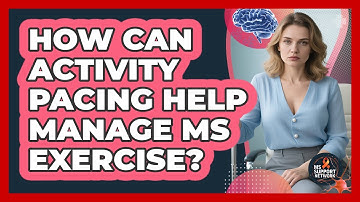 How Can Activity Pacing Help Manage MS Exercise? - MS Support Network
