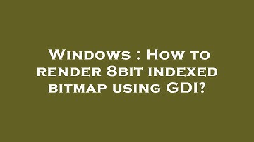 Windows : How to render 8bit indexed bitmap using GDI?