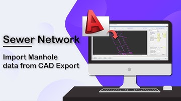 Sewer Network – Import Manhole data from CAD Export
