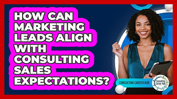How Can Marketing Leads Align With Consulting Sales Expectations? - Consulting Career Hub