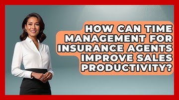 How Can Time Management for Insurance Agents Improve Sales Productivity?