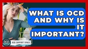What Is OCD And Why Is It Important? - OCD Support Space