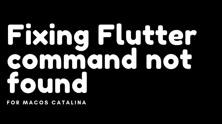 Fixing - Flutter command not found on macOS Catalina