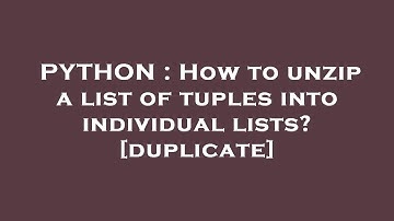 PYTHON : How to unzip a list of tuples into individual lists? [duplicate]
