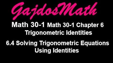 Solving Trigonometric Equations Using Identities (30-1 6.4)