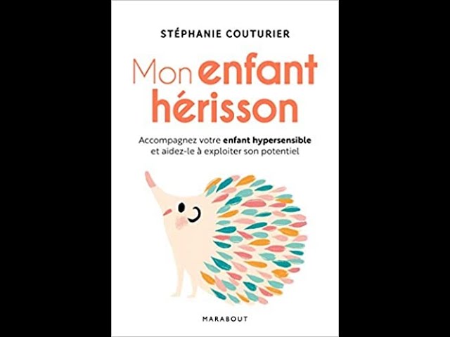  Mon enfant hérisson: Accompagner votre enfant hypersensible et  aidez-le à exploiter son potentiel - Couturier, Stéphanie - Livres