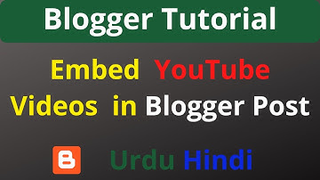 How to Embed Youtube Videos in Blogger Post Urdu Hindi | Blogspot Tutorial