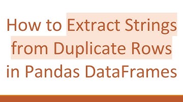 How to Extract Strings from Duplicate Rows in Pandas DataFrames