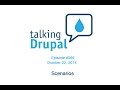 Talking Drupal #069 - Scenarios