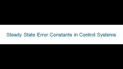 Lecture Series 5 Steady state errors Constants in Control Systems