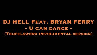 DJ HELL Feat. BRYAN FERRY - U can dance (Teufelswerk instrumental version)[HQ]