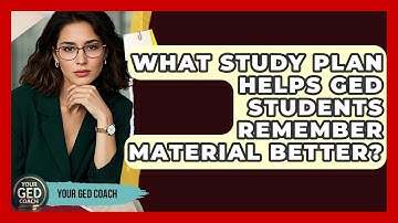 What Study Plan Helps GED Students Remember Material Better? - Your GED Coach