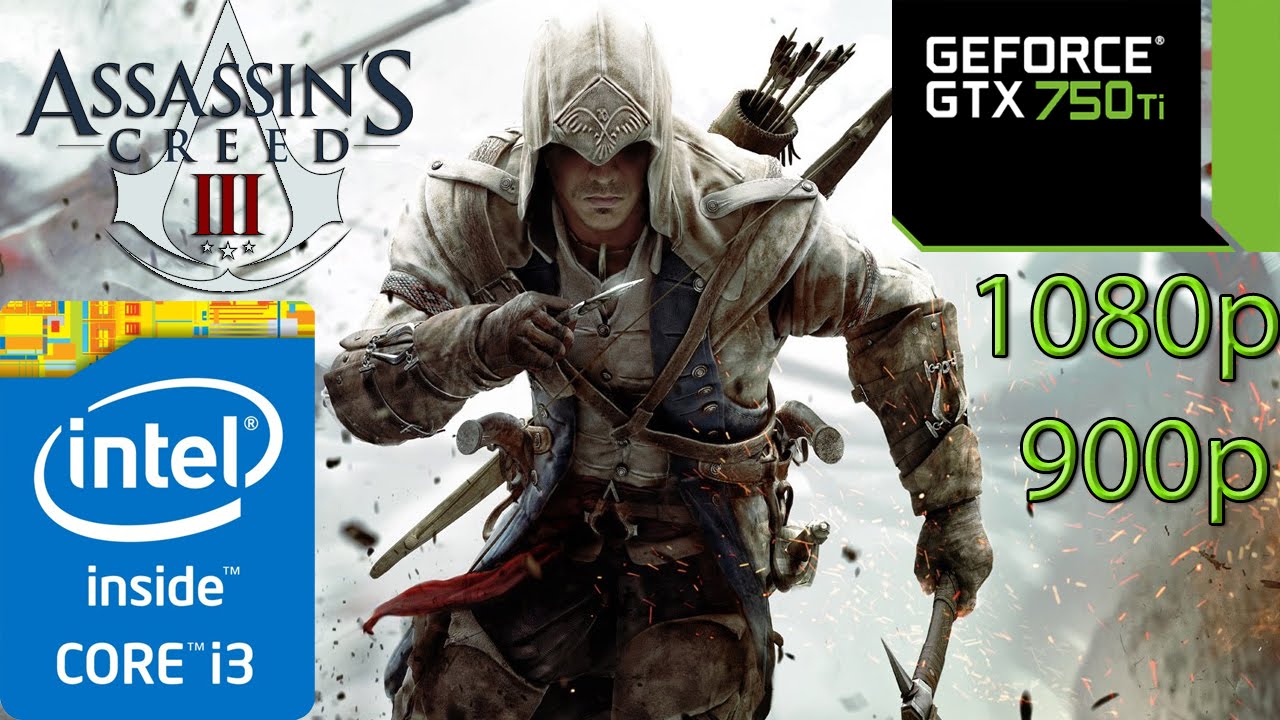 Assassin's Creed 3 / III - i3 4150 - 8GB RAM - GTX 750 ti - 1080p - 900p -  YouTube