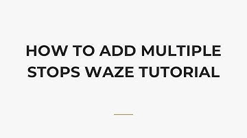 How To Add Multiple Stops Waze Tutorial
