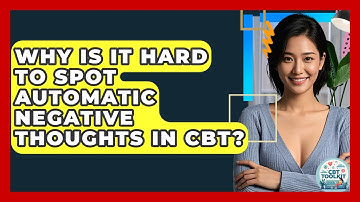 Why Is It Hard To Spot Automatic Negative Thoughts In CBT? - CBT Toolkit