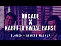 Arcade x kabhi jo badal barse  slowed  reverb   arijit singh mashup 2021  indian lofi