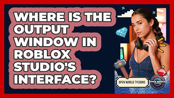 Where Is The Output Window In Roblox Studio