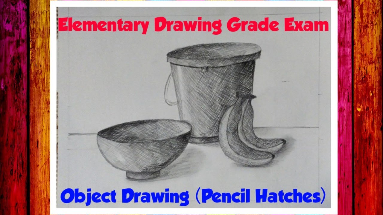 Elementary Drawing Grade Exam - Object Drawing [Pencil Hatching ...