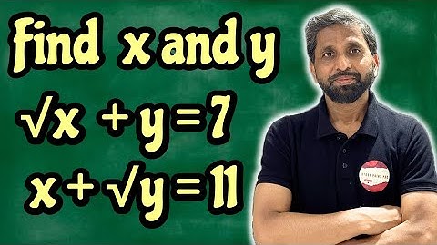 √x + y = 7, x + √y = 11 || root x + y = 7, x + root y = 11 || pair of linear equations