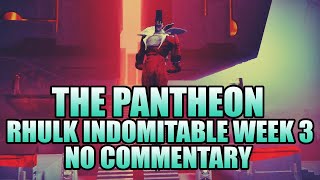 The Pantheon: RHULK INDOMITABLE ALL BOSSES WEEK 3! (No Commentary)  Destiny 2
