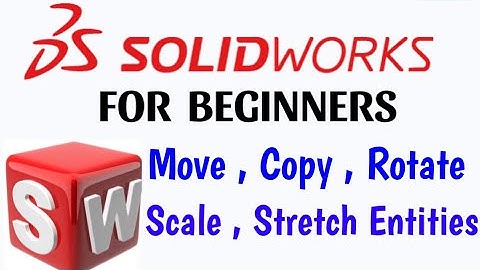 Move entities , Copy entities , Rotate entities , Scale entities , Stretch entities , solidworks