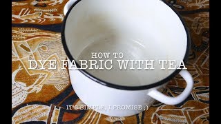 DIY:  How To Dye Fabric with Tea
