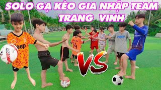 Gạ Kèo Đá Bóng Để Gia Nhập Team Trang And Vinh [ Trang And Vinh ]