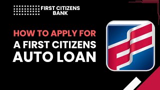 How to Apply for a First Citizens Auto Loan (Step-by-Step Guide)