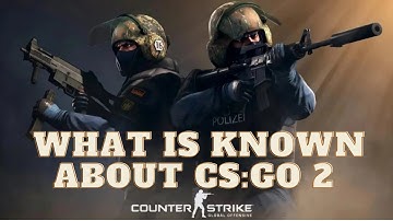CS:GO 2 - What We Know So Far