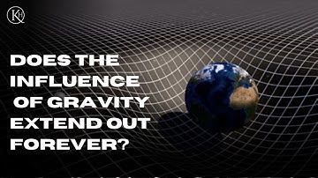 Does The Influence Of Gravity Extend Out Forever?