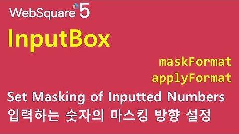 InputBox - maskFormat & applyFormat & displayFormat | InputBox | WebSquare5 - Quick Guide
