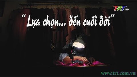 Góc Huế trong tôi (số 307): "Lựa chọn... đến cuối đời"