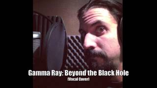 Gamma Ray: Beyond the Black Hole (Vocal Cover)