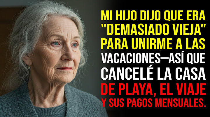 Hijo Dijo Que Era Demasiado Vieja Para Las Vacaciones—Así Que Cancelé Todo Su Viaje Familiar