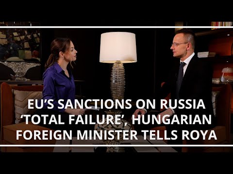 EU’s sanctions on Russia ‘total failure’, Hungarian Foreign Minister tells Roya