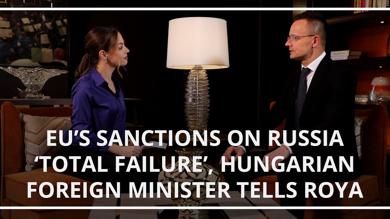 EU’s sanctions on Russia ‘total failure’, Hungarian Foreign Minister tells Roya