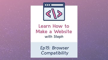 Ep15: Intro to Browser Compatibility | CSS Basics - Learn How to Make a Website with Steph