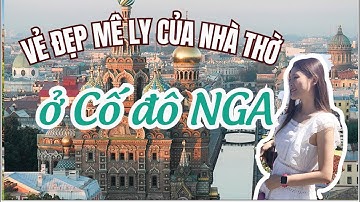 Du Lịch Nga | Saint Petersburg | Kiến trúc đẹp của nhà thờ Nga | Cảnh đẹp nước Nga
