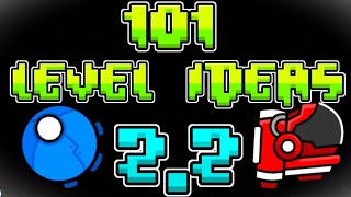 101 level ideas for 2.2!!! (Geometry Dash)