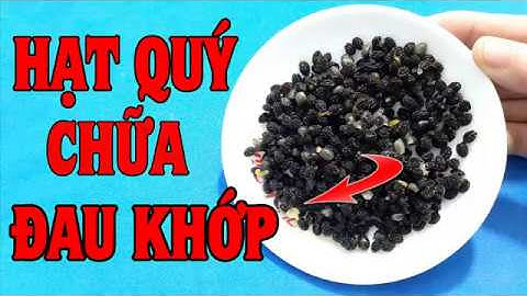 Khỏi Ngay Đau Nhức Xương Khớp Cả Đời Không Lo Tái Phát Bằng Hạt Đu Đủ