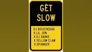 Get Slow (Lil Jon X DJ Snake X Yellow Claw X Spanker)